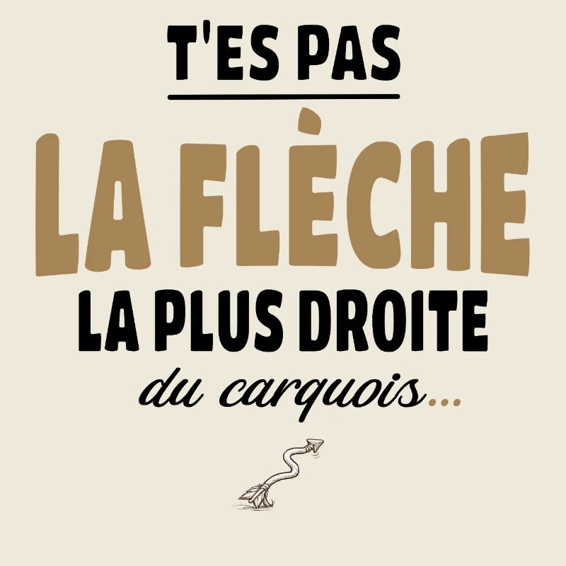 T’es pas la flèche la plus droite du carquois
