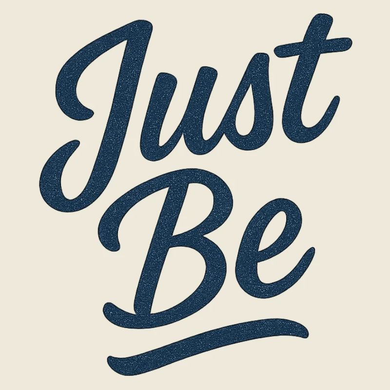 Just Be