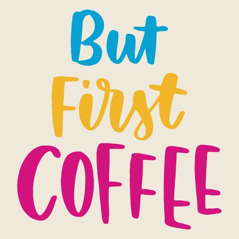 But First Coffee