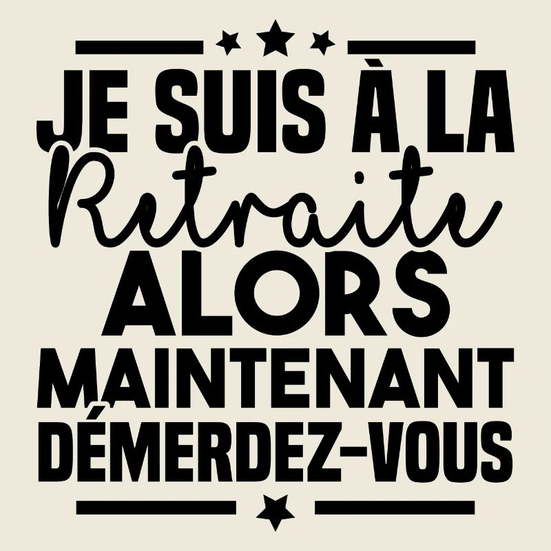 À la retraite alors maintenant démerdez vous