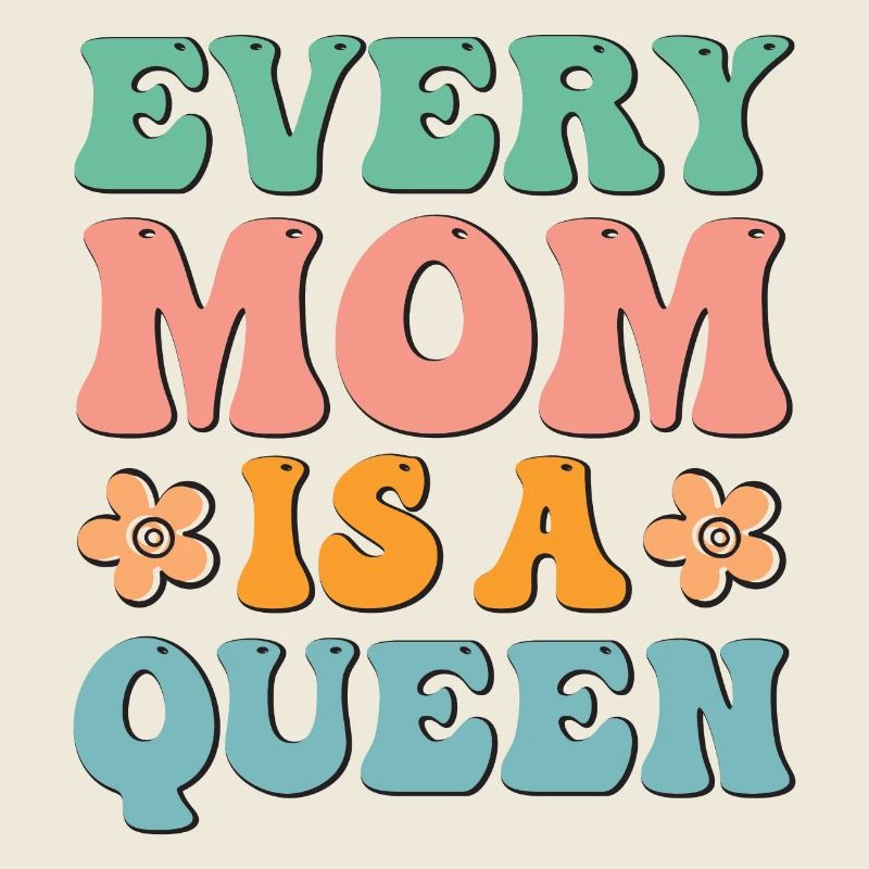 Every Mom is a Queen
