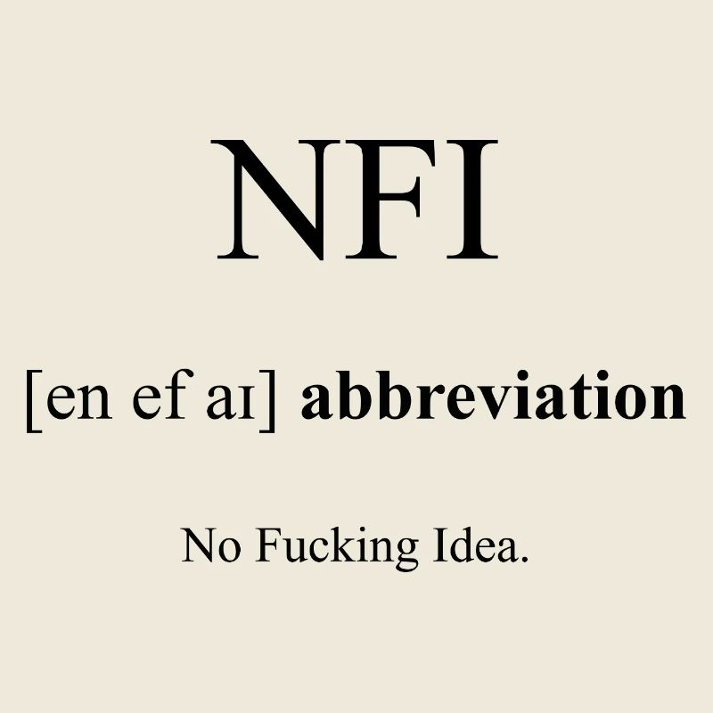 NFI (No Fucking Idea) Definition Dictionary