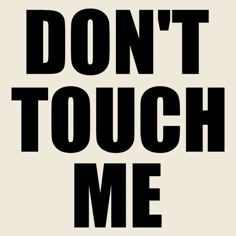 Dont touch me