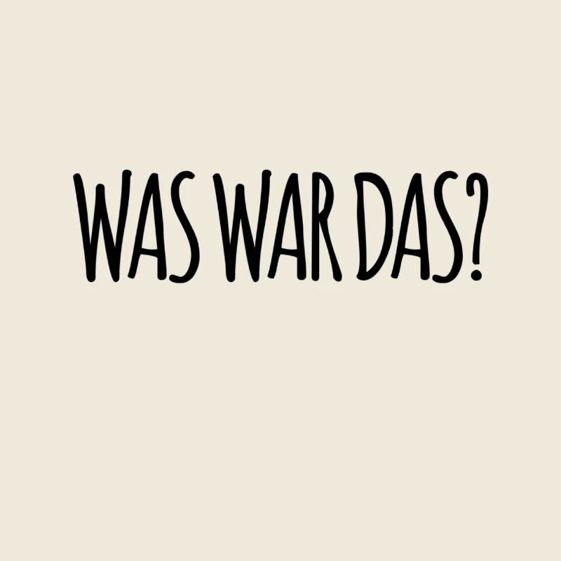 was das wohl war?