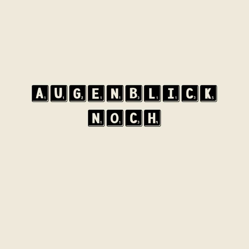 Augenblick noch