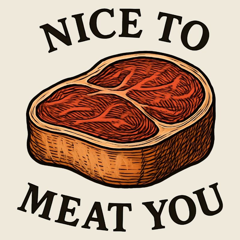 Nice to Meat You – Steak Spruch
