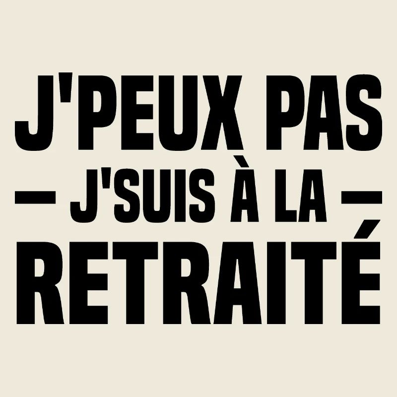 J peux pas j suis à la retraité