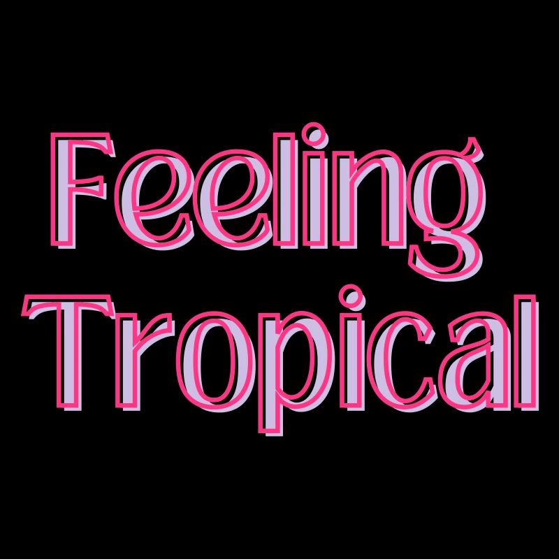 Feeling Tropical