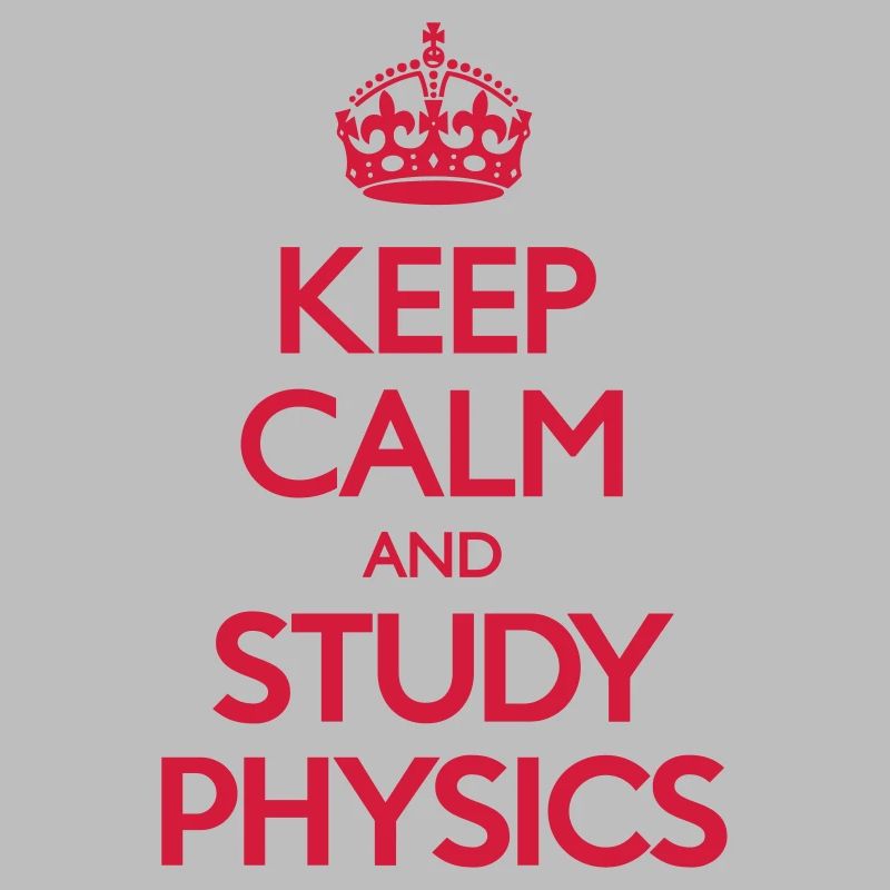 Keep Calm and Study Physics