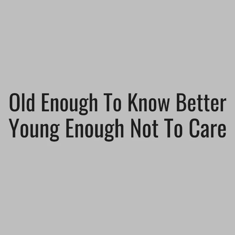 Old enough, let us know – young enough, it doesn't matter