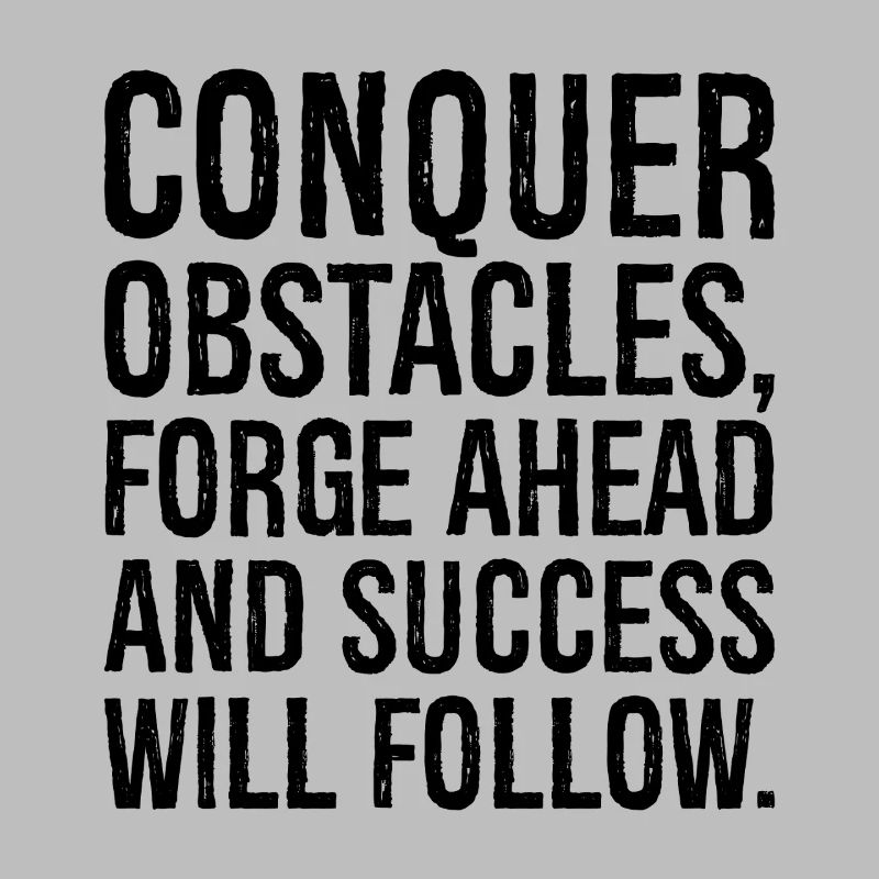 conquer obstacles forge ahead and success will