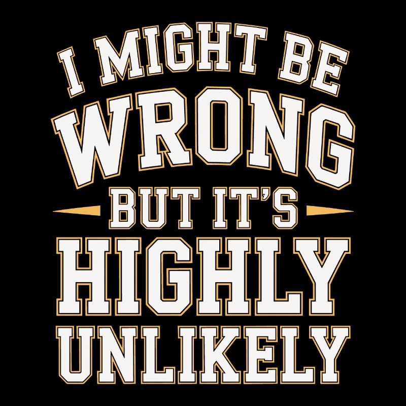 Might Be Wrong But Highly Unlikely Know-It-All