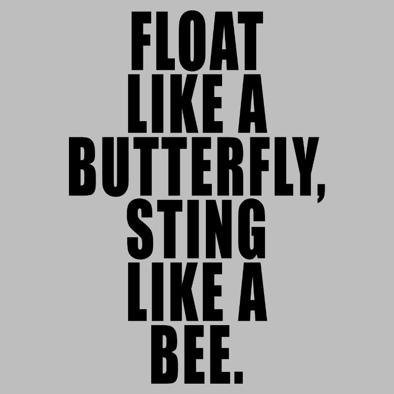 Float Like a Butterfly Sting Like a Bee