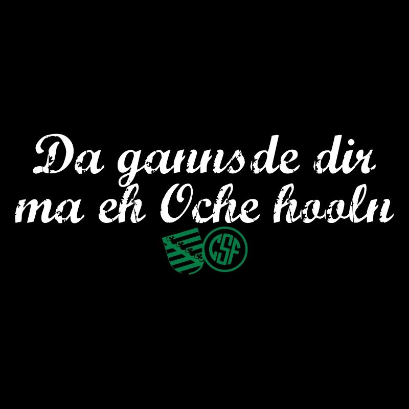 Da gannsde dir ma eh Oche hooln