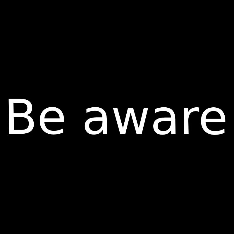 Be Aware . Sei Bewusst