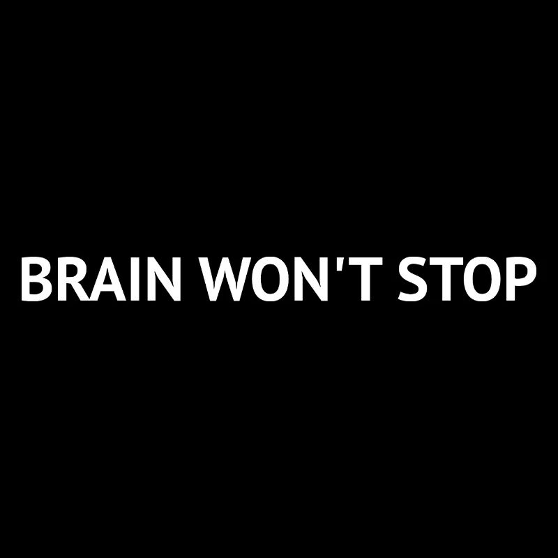 Brain Won’t Stop – Overthinking Text Design