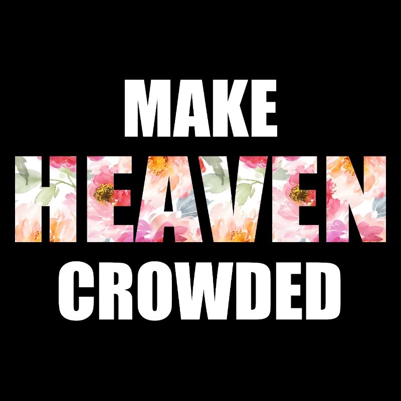 Make Heaven Crowded Faith Design