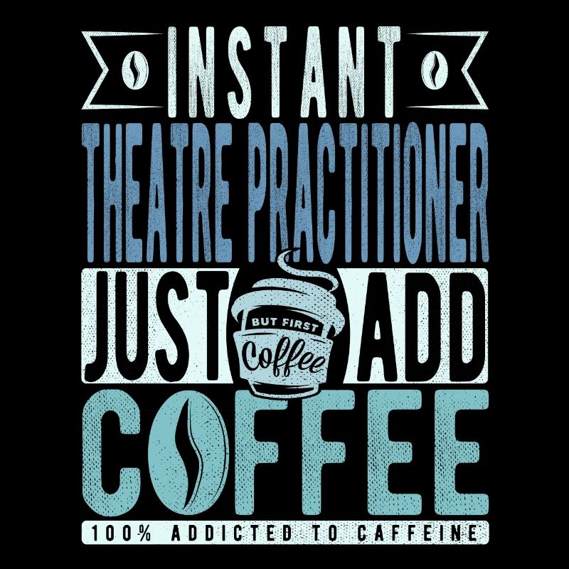 Theatre practitioner coffee saying