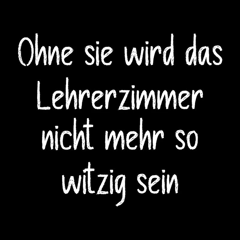 Ohne sie wird das Lehrerzimmer langweilig