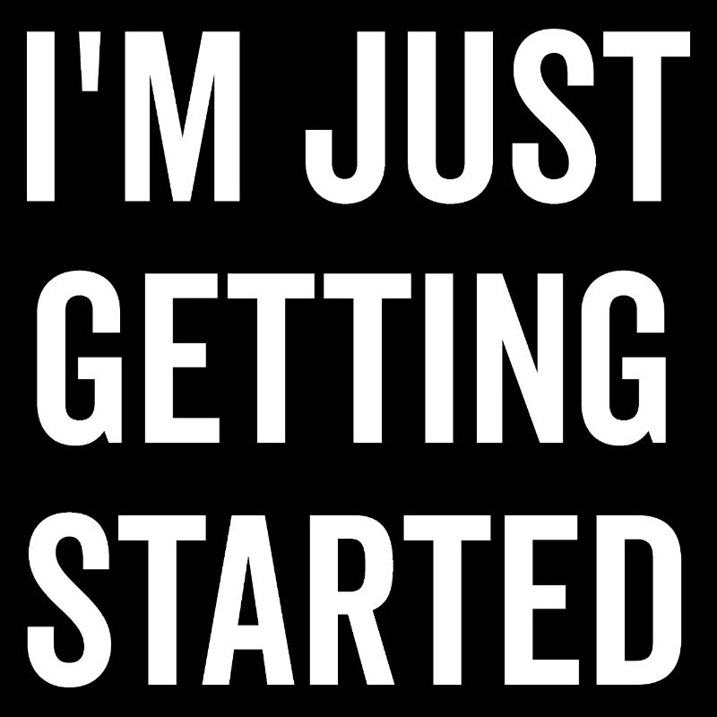 I’m Just Getting Started