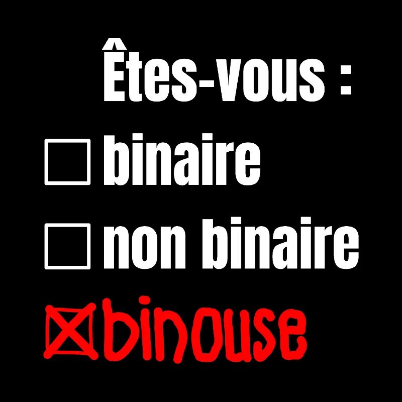 ARE YOU BINARY, NON-BINARY, BINOUSE!