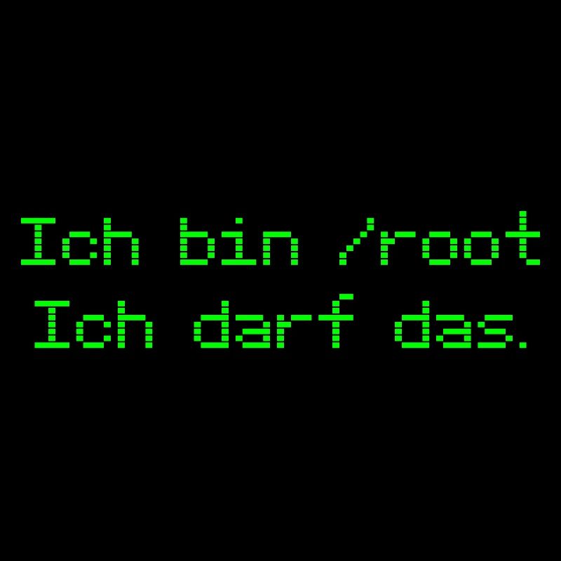 Nerd saying "I'm /root - I'm allowed to do that." - green