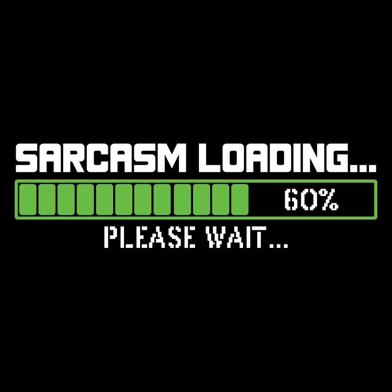 Sarcasm loading please wait