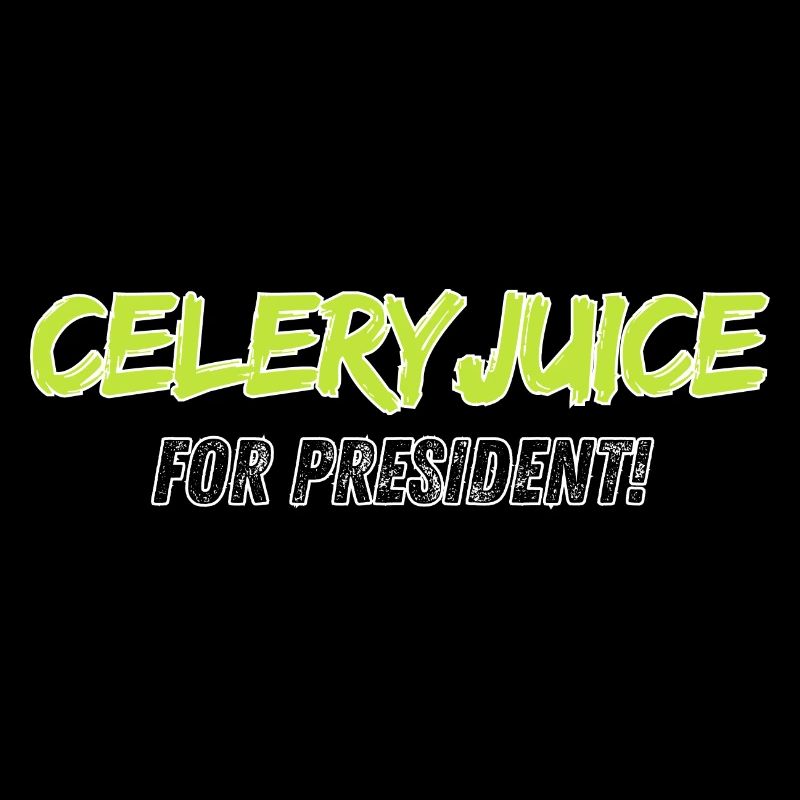 Celeryjuice for President
