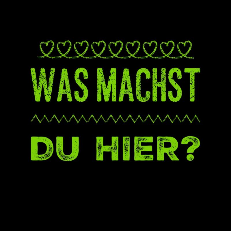 was willst du hier?