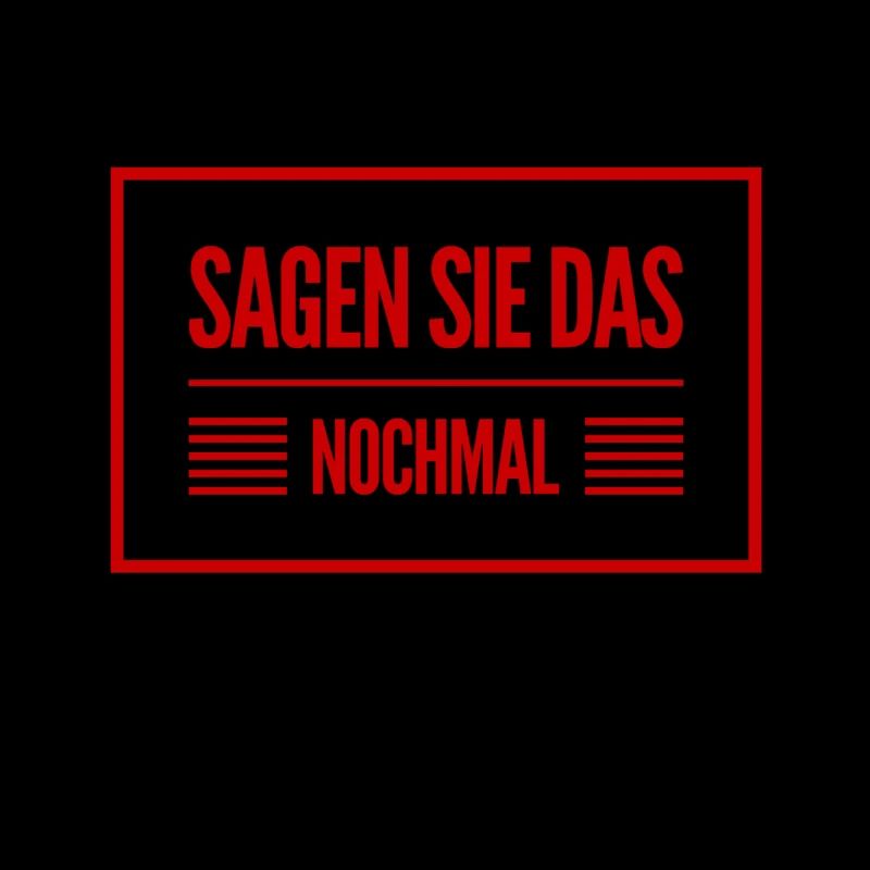 sagen sie das nochmal