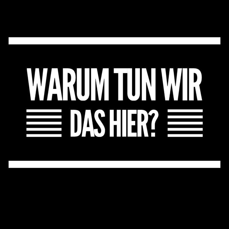 warum tun wir das hier?