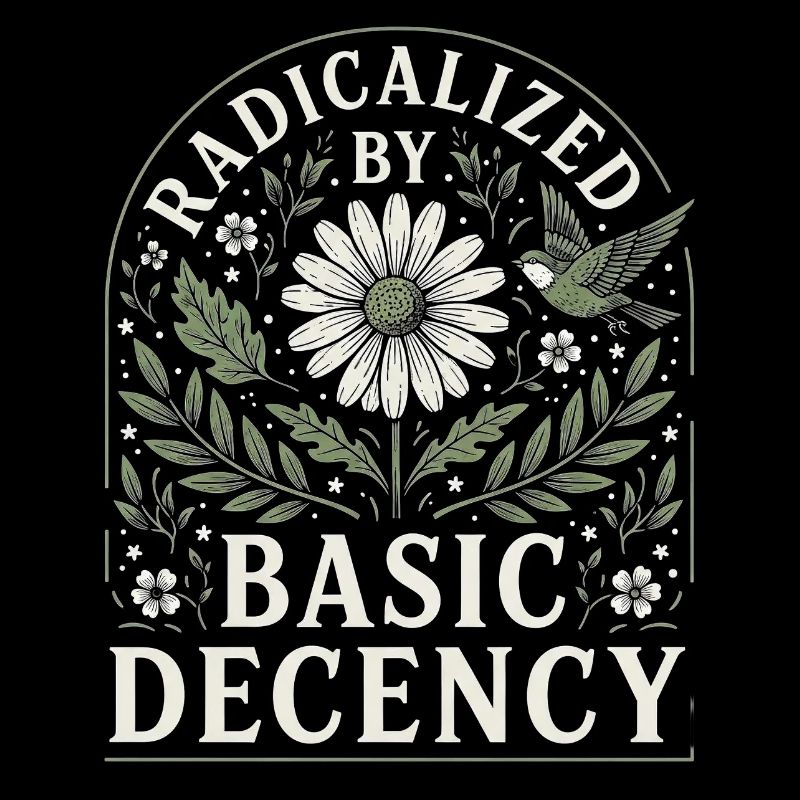 Radicalized by Basic Decency Vintage Floral Design