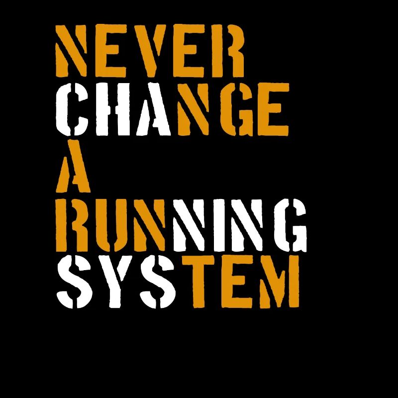 Never change a running system