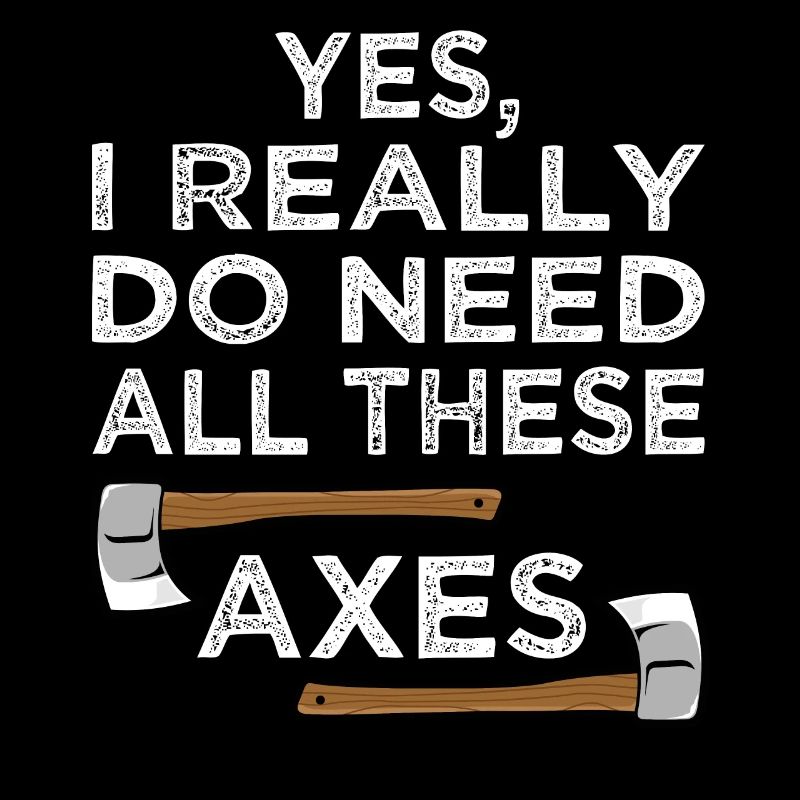 Yes I Really Do Need All Axe Throwing Hatchet