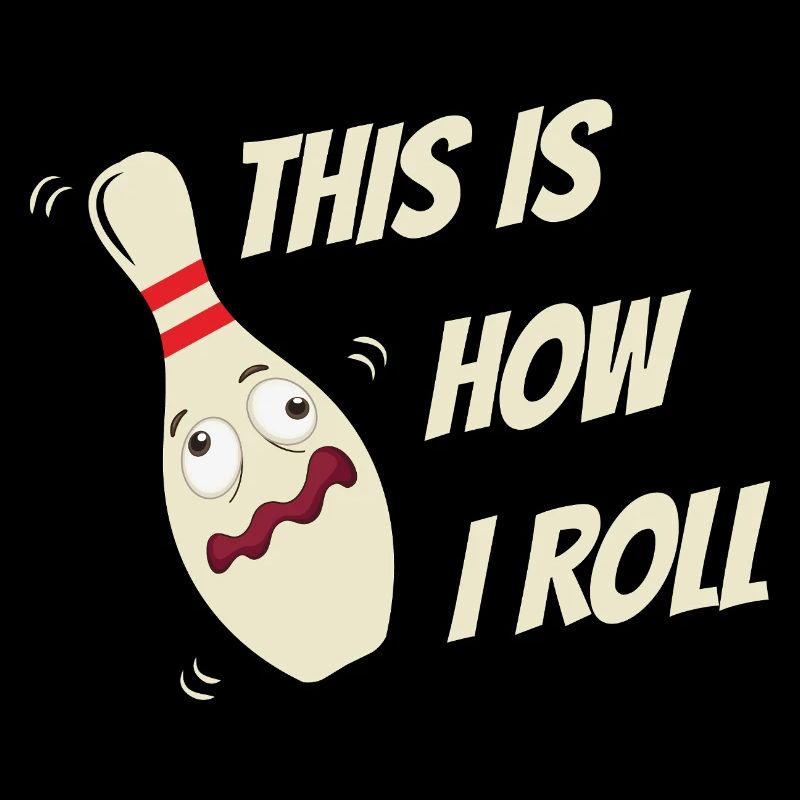 Bowling Kegel Sprüche This is how I roll