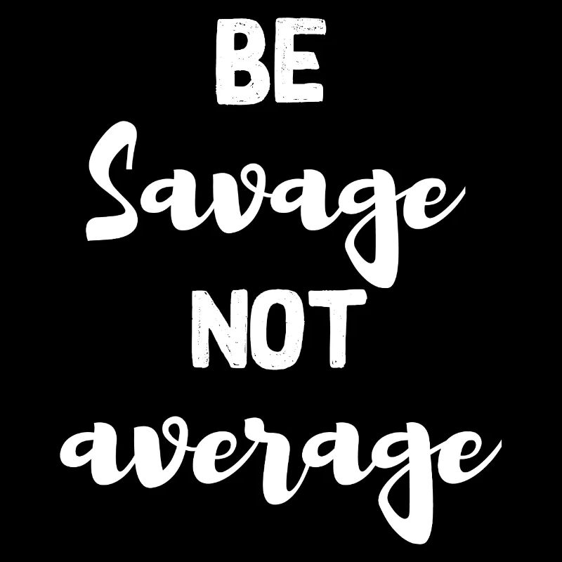 be savage not average