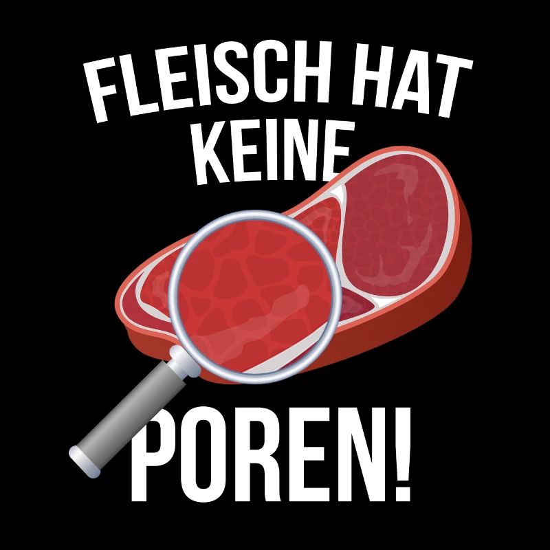 "Fleisch hat keine Poren!"