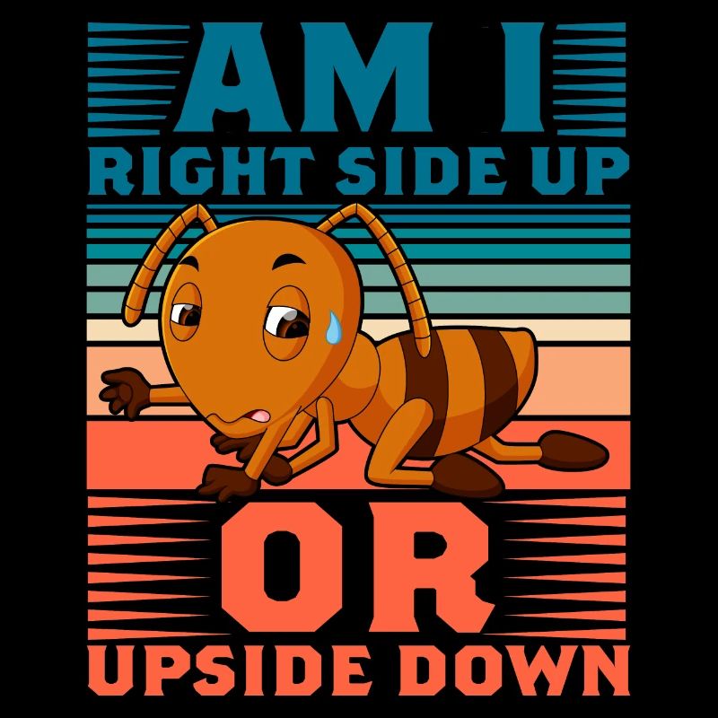 Am I right side up or upside down Ameise