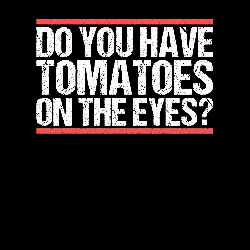 Avez-vous des tomates sur les yeux ? Danglais