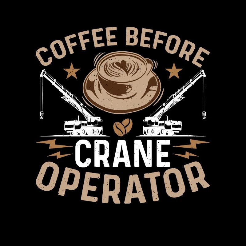 Crane Operator Coffee Before Operator Coffee Lover