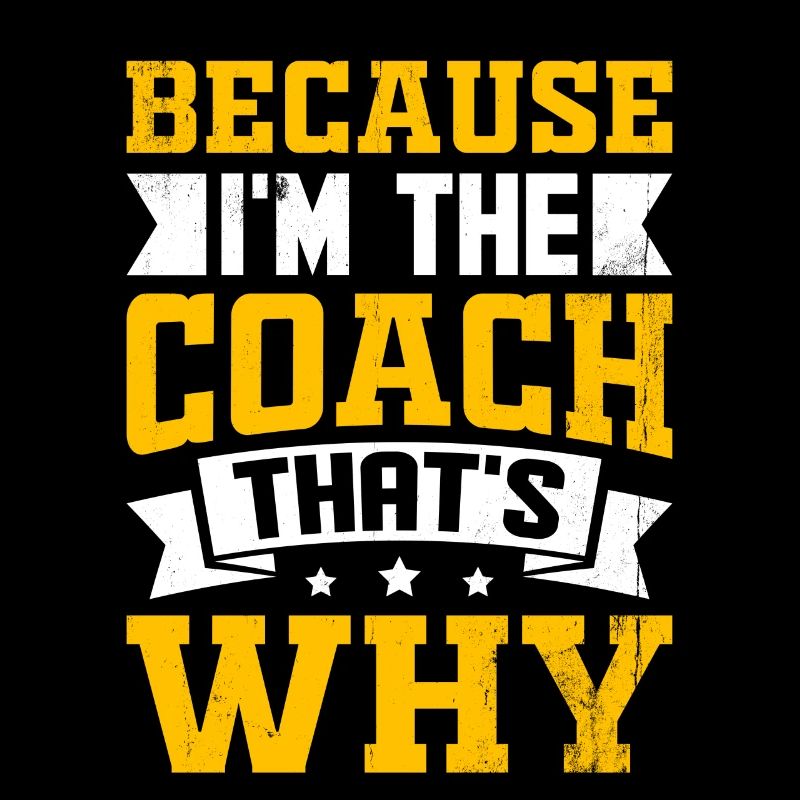 Weil ich der Coach bin, darum