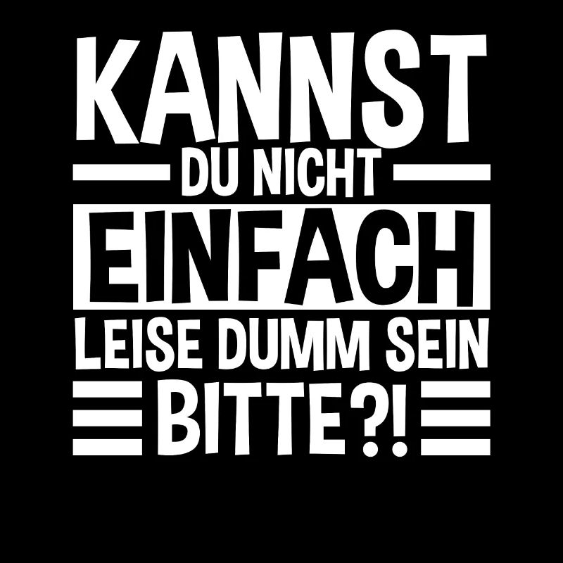 Kannst Du Nicht Einfach Leise Dumm Sein