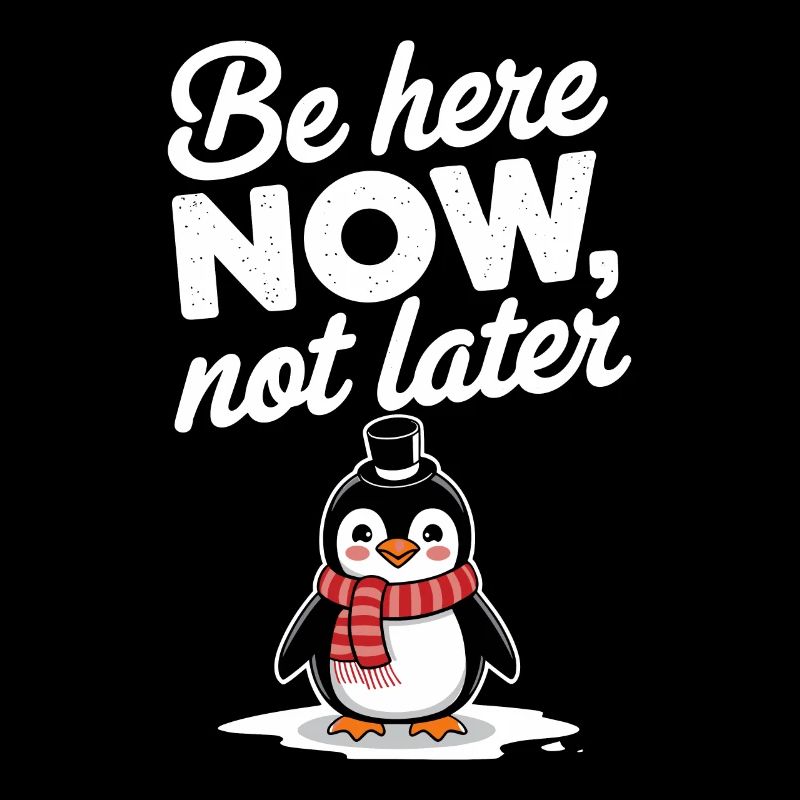 Sei Jetzt Hier, Nicht Später Pinguin