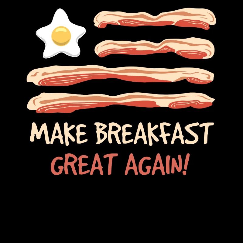 Make Breakfast Make Great Again Schweinespeck