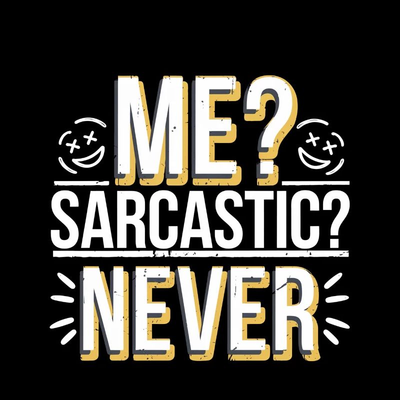 Me Sarcastic Never 6