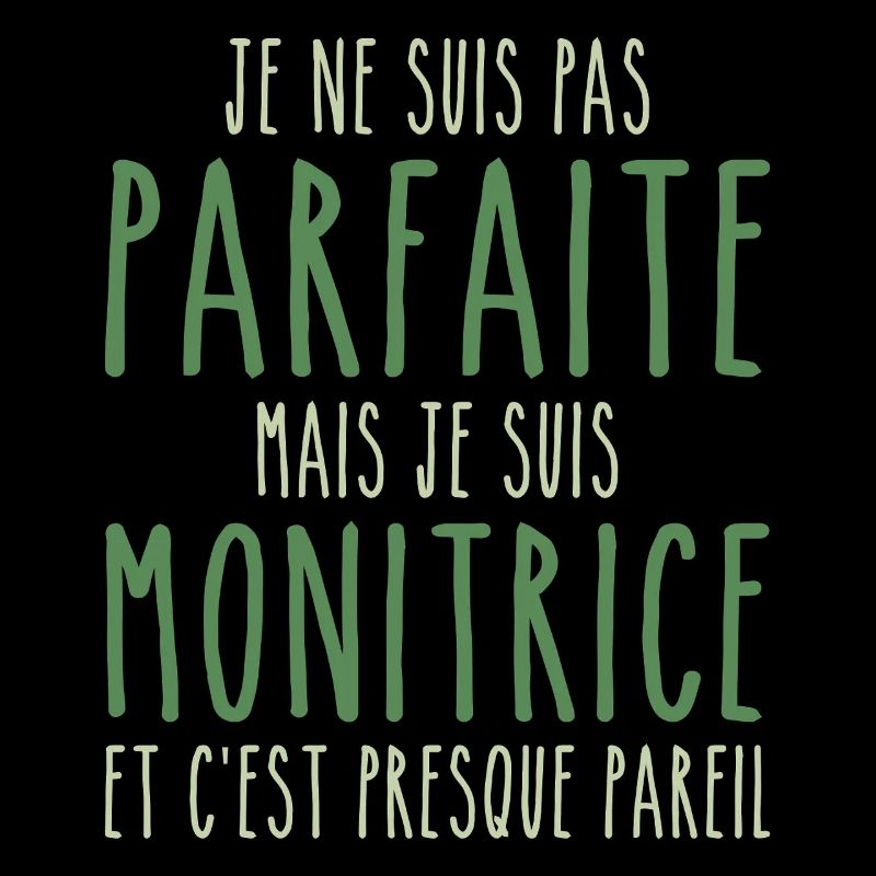 Pas parfaite mais je suis Monitrice