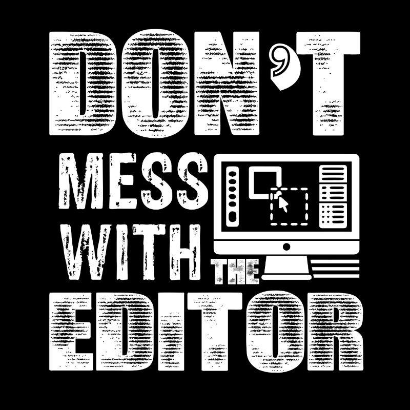 Editor Don't Mess With The Editor