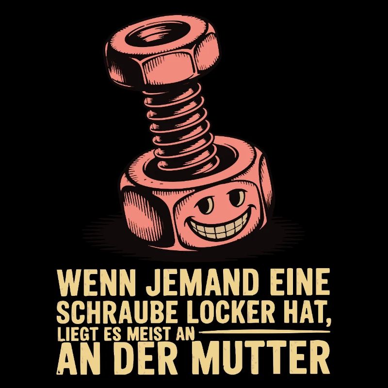 Wenn jemand eine Schraube locker hat Mutter Spruch