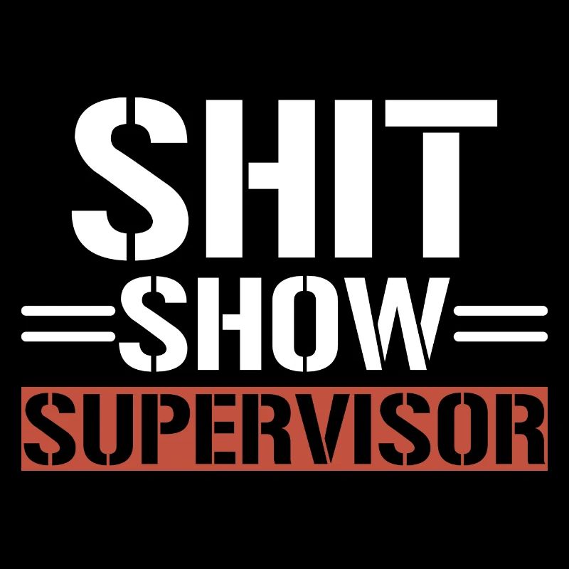 Shit Show Supervisor