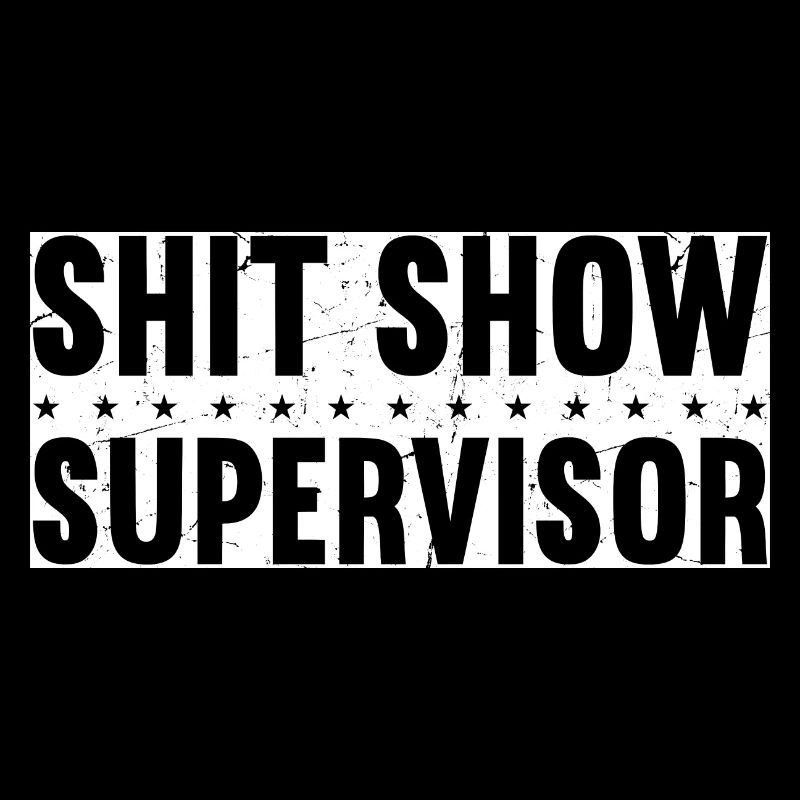 Shit Show Supervisor